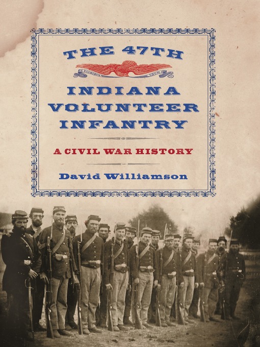 Title details for The 47th Indiana Volunteer Infantry by David Williamson - Wait list